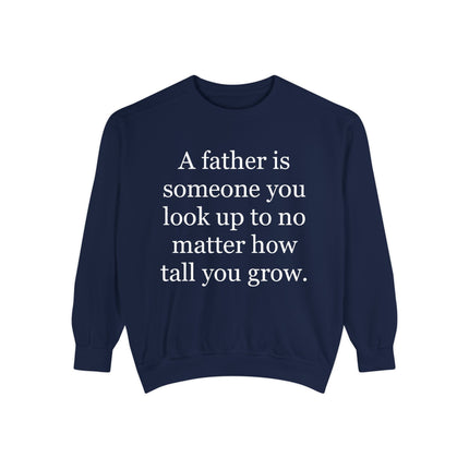 Father Quote Sweatshirt — "A father is someone you look up to no matter how tall you grow"