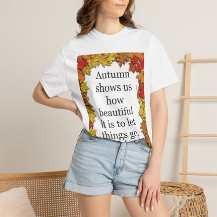 Autumn Leaves Quote T-Shirt — "Autumn shows us how beautiful it is to let things go"