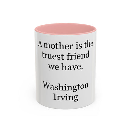 Mother Is the Truest Friend Coffee Mug — Washington Irving Quote Accent Mug