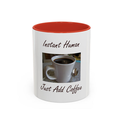 Coffee Mug - "Instant Human Just Add Coffee" Accent Ceramic Mug (11/15oz)