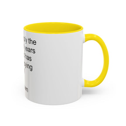 Accent Coffee Mug — "Age is simply the number of years the world has been enjoying you!" Inspirational Birthday Quote Mug
