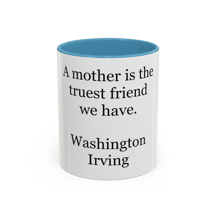 Mother Is the Truest Friend Coffee Mug — Washington Irving Quote Accent Mug