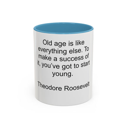Inspirational Quote Mug — “Old age is like everything else…" by Theodore Roosevelt
