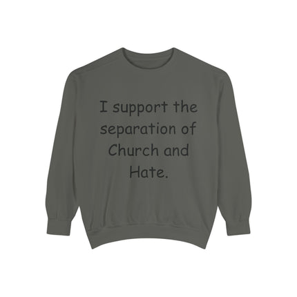 Unisex Garment-Dyed Sweatshirt - 'I Support the Separation of Church and Hate' - Comfortable Casual Wear for Social Activism