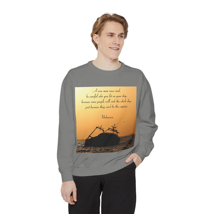 Inspirational Quote Sweatshirt – “Be Careful Who You Let On Your Ship”