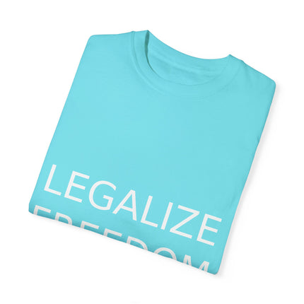 Legalize Freedom T-Shirt – Unisex Garment-Dyed Statement Tee