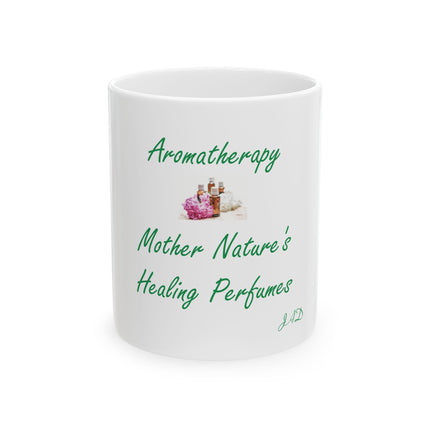 Aromatherapy Mug — "Mother Nature's Healing Perfumes" Ceramic Coffee Cup (11oz & 15oz)