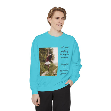 Sweatshirt — "Don't Save Anything for a Special Occasion" Inspirational Photo Crewneck