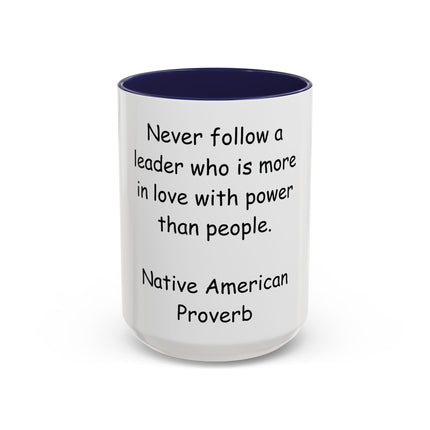 Accent Coffee Mug — "Never follow a leader who is more in love with power than people." Native American Proverb