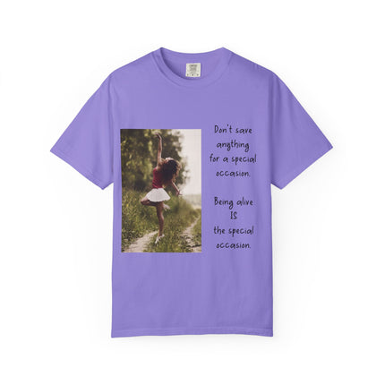 T-Shirt — "Being Alive Is The Special Occasion" Photo Tee