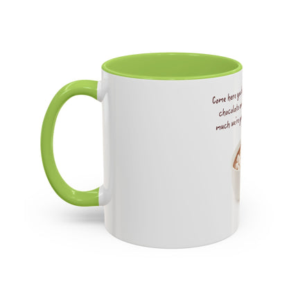 Hot Chocolate Mug — "Come here you big, beautiful cup of hot chocolate" Accent Coffee Cup (11/15 oz)