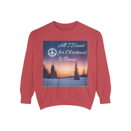 Unisex Garment-Dyed Sweatshirt – "All I Want for Christmas Is Peace"