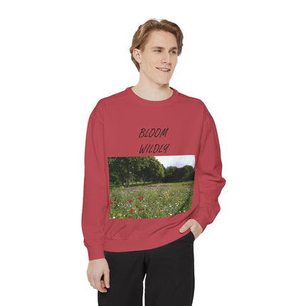 Bloom Wildly Unisex Garment-Dyed Sweatshirt - Cozy Nature Inspired Sweatshirt