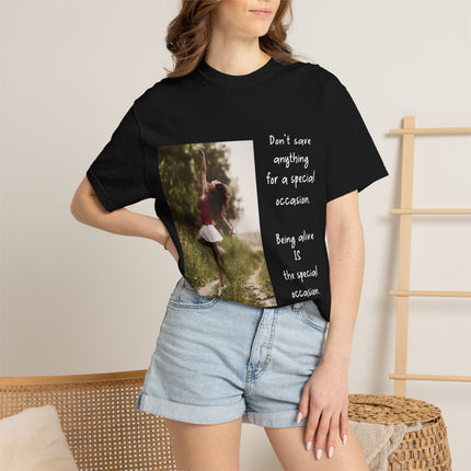 T-Shirt — "Being Alive Is The Special Occasion" Photo Tee