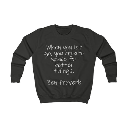Kids Sweatshirt - "When You Let Go, You Create Space for Better Things" Zen Proverb Inspirational Crewneck