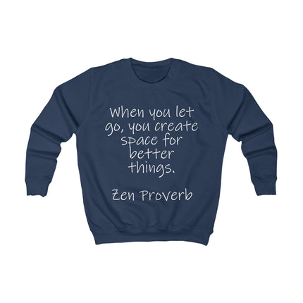 Kids Sweatshirt - "When You Let Go, You Create Space for Better Things" Zen Proverb Inspirational Crewneck