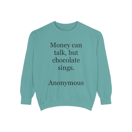 Chocolate Quote Sweatshirt — "Money Can Talk, But Chocolate Sings" Cozy Pullover