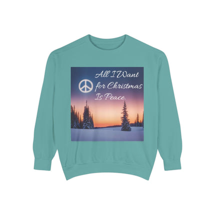 Unisex Garment-Dyed Sweatshirt – "All I Want for Christmas Is Peace"