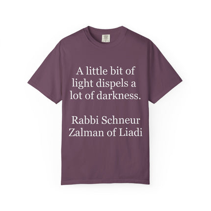 Quote T-Shirt — "A little bit of light dispels a lot of darkness" (Rabbi Schneur Zalman of Liadi)