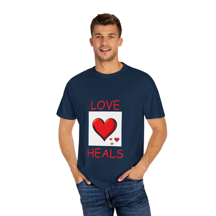 Love Heals T-Shirt – Unisex Garment-Dyed Tee for Heart & Style