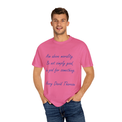 Inspirational Quote T-Shirt - 'Aim Above Morality' by Henry David Thoreau - Unisex Garment-Dyed Tee