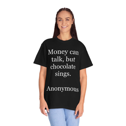 Money Can Talk But Chocolate Sings T-shirt — Funny Chocolate Quote Tee