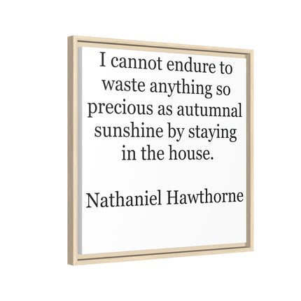 Framed Canvas Print – "I cannot endure to waste anything so precious as autumnal sunshine" (Nathaniel Hawthorne)