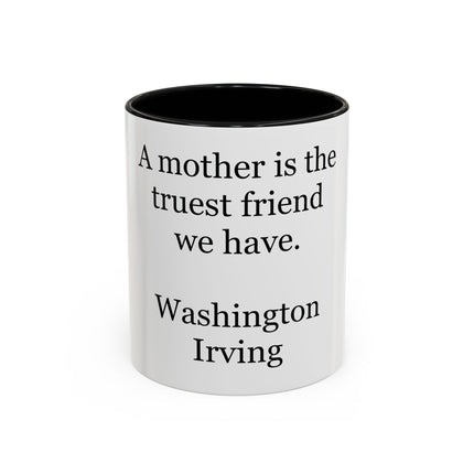 Mother Is the Truest Friend Coffee Mug — Washington Irving Quote Accent Mug