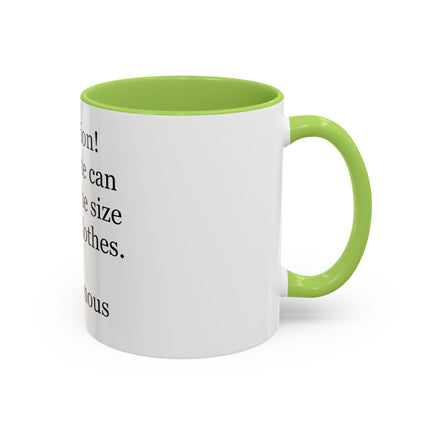 Coffee Mug - "Attention! Chocolate can reduce the size of your clothes." Funny Quote Accent Mug