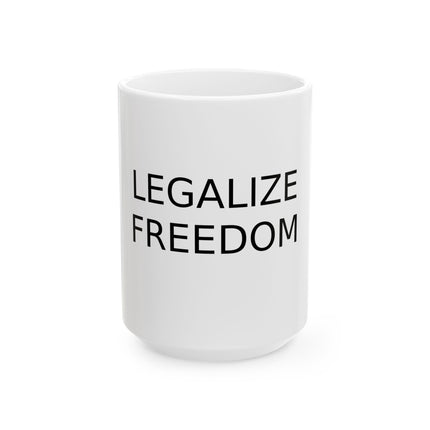 Legalize Freedom Ceramic Mug — Bold Text Political Statement Coffee Cup (11oz & 15oz)