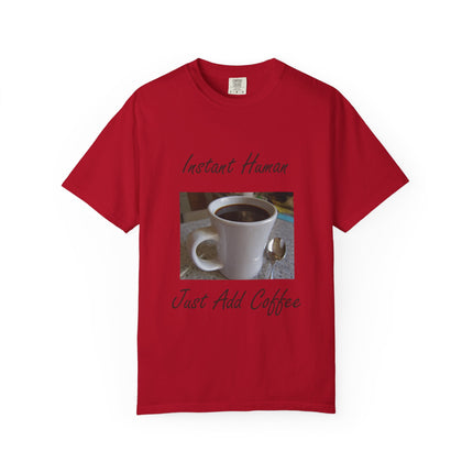 Instant Human Coffee T-Shirt - Unisex Garment-Dyed Tee for Coffee Lovers