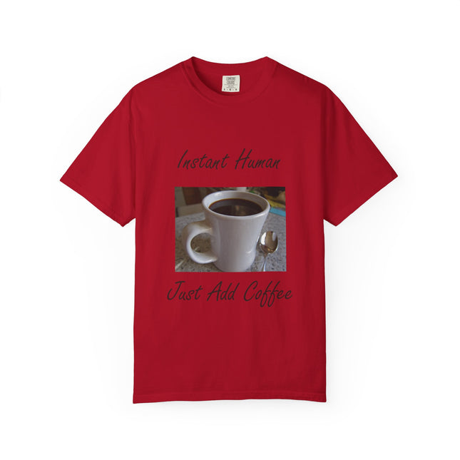Instant Human Coffee T-Shirt - Unisex Garment-Dyed Tee for Coffee Lovers