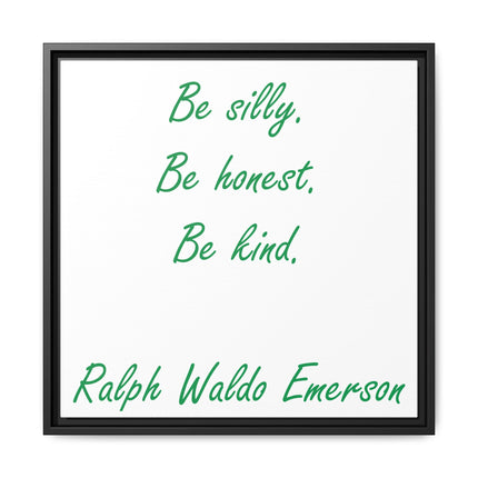 Framed Matte Canvas Print — "Be silly. Be honest. Be kind." Ralph Waldo Emerson Inspirational Wall Art