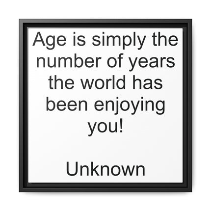 Framed Canvas Wall Art - "Age is simply the number of years the world has been enjoying you!" Motivational Quote