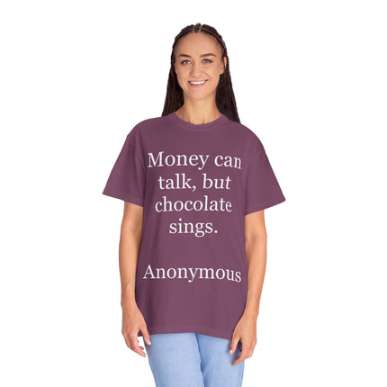 Money Can Talk But Chocolate Sings T-shirt — Funny Chocolate Quote Tee