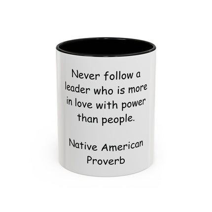 Accent Coffee Mug — "Never follow a leader who is more in love with power than people." Native American Proverb