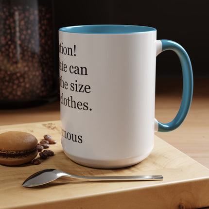 Coffee Mug - "Attention! Chocolate can reduce the size of your clothes." Funny Quote Accent Mug