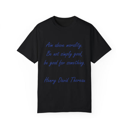 Inspirational Quote T-Shirt - 'Aim Above Morality' by Henry David Thoreau - Unisex Garment-Dyed Tee