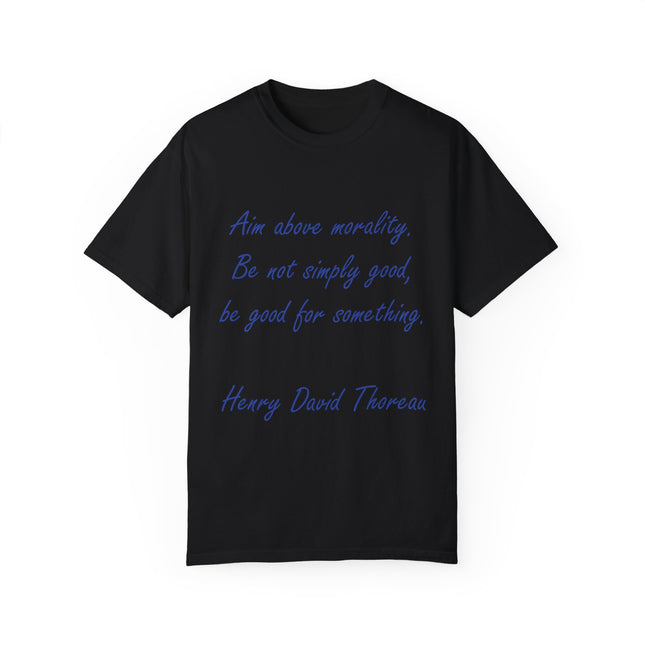 Inspirational Quote T-Shirt - 'Aim Above Morality' by Henry David Thoreau - Unisex Garment-Dyed Tee