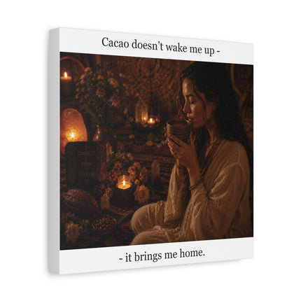 Cacao Brings Me Home — Matte Canvas Wall Art