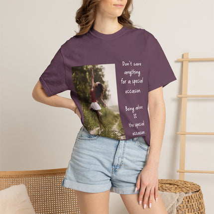 T-Shirt — "Being Alive Is The Special Occasion" Photo Tee