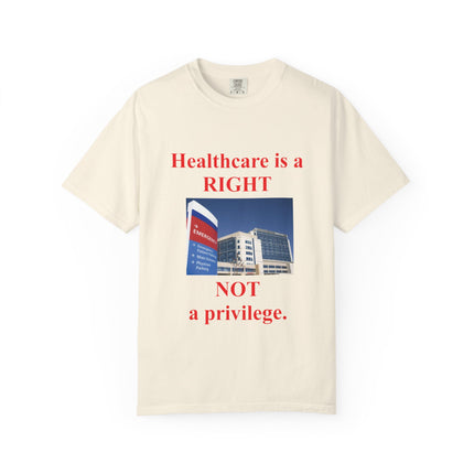 Unisex Garment-Dyed T-Shirt - "Healthcare is a Right, Not a Privilege"