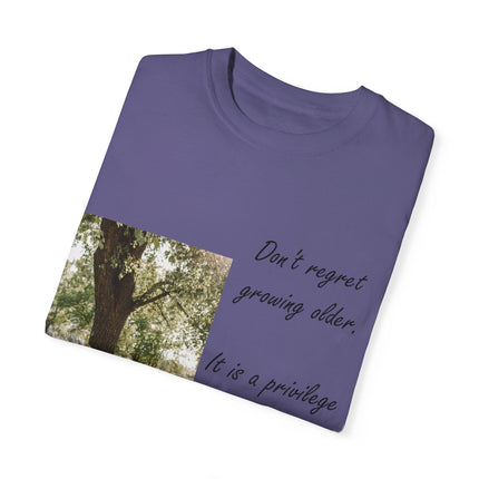Don’t Regret Growing Older Tee – Unisex Garment-Dyed Shirt