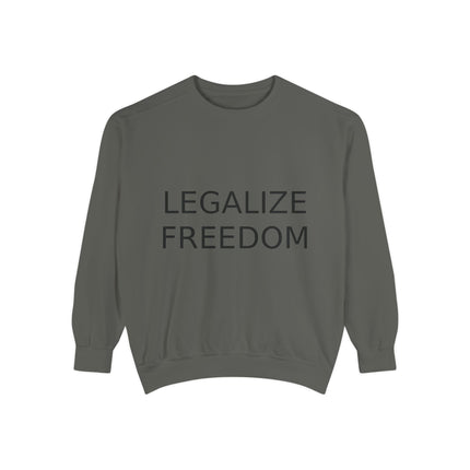 Legalize Freedom Sweatshirt – Unisex Garment-Dyed Cozy Statement
