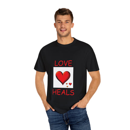 Love Heals T-Shirt – Unisex Garment-Dyed Tee for Heart & Style