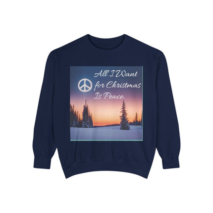 Unisex Garment-Dyed Sweatshirt – "All I Want for Christmas Is Peace"