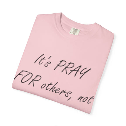 Inspirational Unisex Garment-Dyed T-Shirt - "Pray For Others, Not Prey On Others"