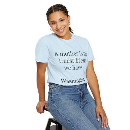 Mother Quote T-Shirt — “A mother is the truest friend we have.”