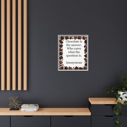 Framed Canvas Print - "Chocolate is the answer. Who cares what the question is."