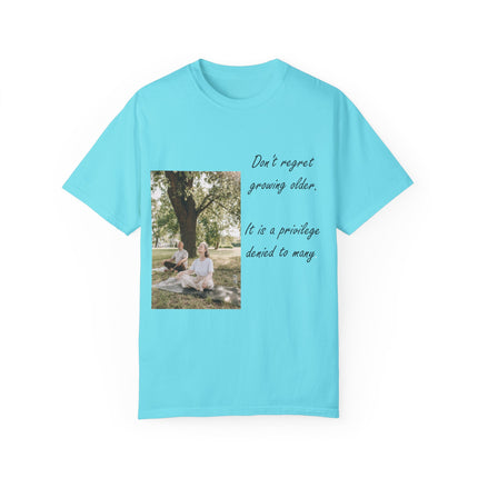 Don’t Regret Growing Older Tee – Unisex Garment-Dyed Shirt